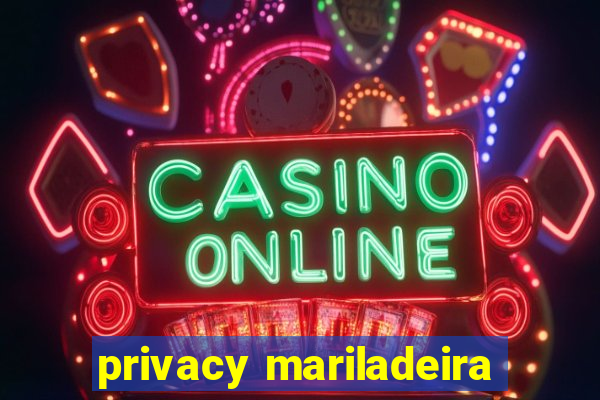 privacy mariladeira